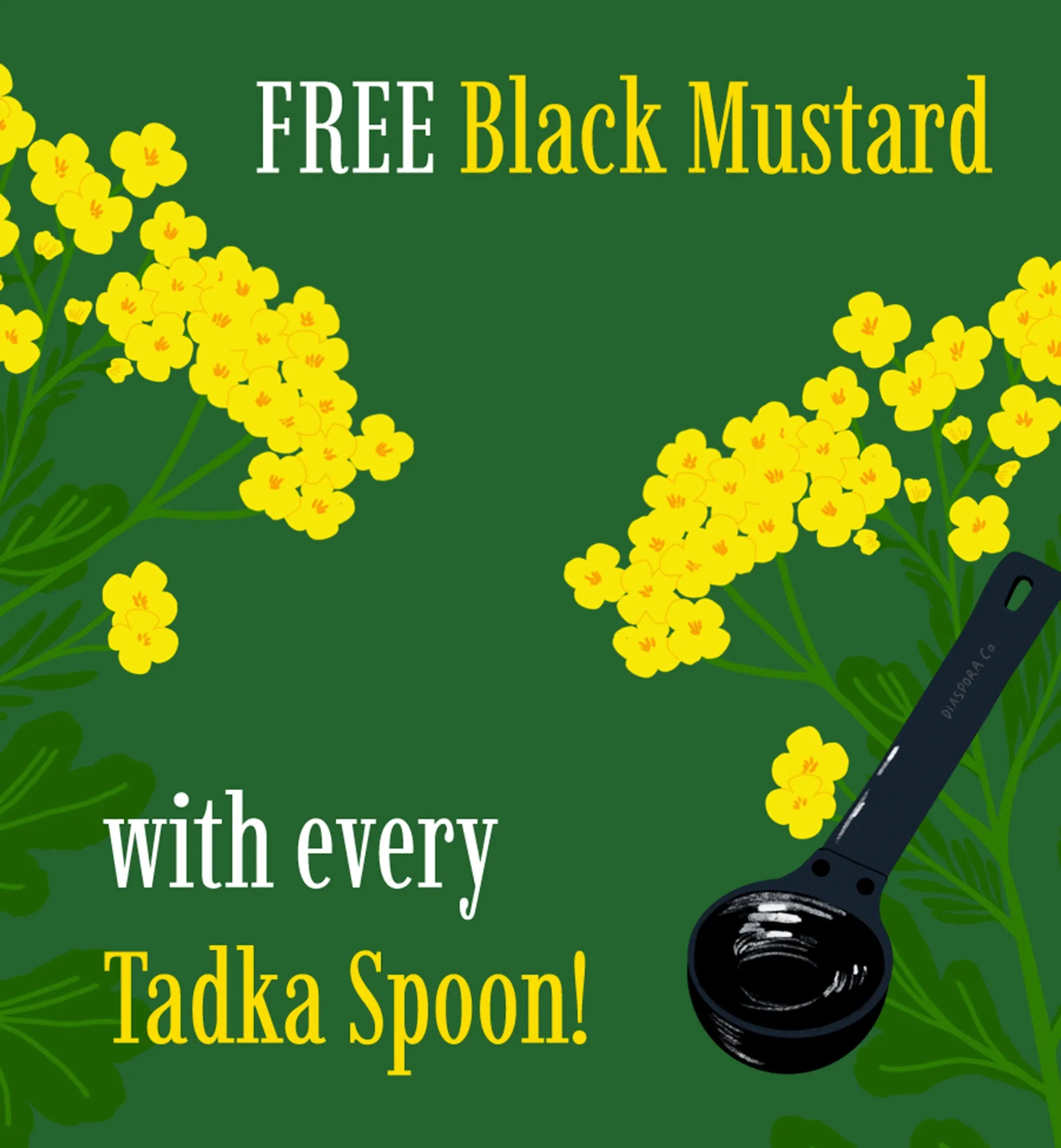 Free Black Mustard with Every Tadka Spoon