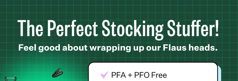 The Perfect Stocking Stuffer! | Feel good about wrapping up our Flaus heads. | PFA + PFO Free