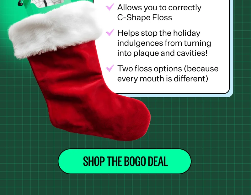 Allows you to correctly C-shape floss, helps stop the holiday indulgences from turning into plaque and cavities!, two floss options (because every mouth is different) | Shop The BOGO Deal