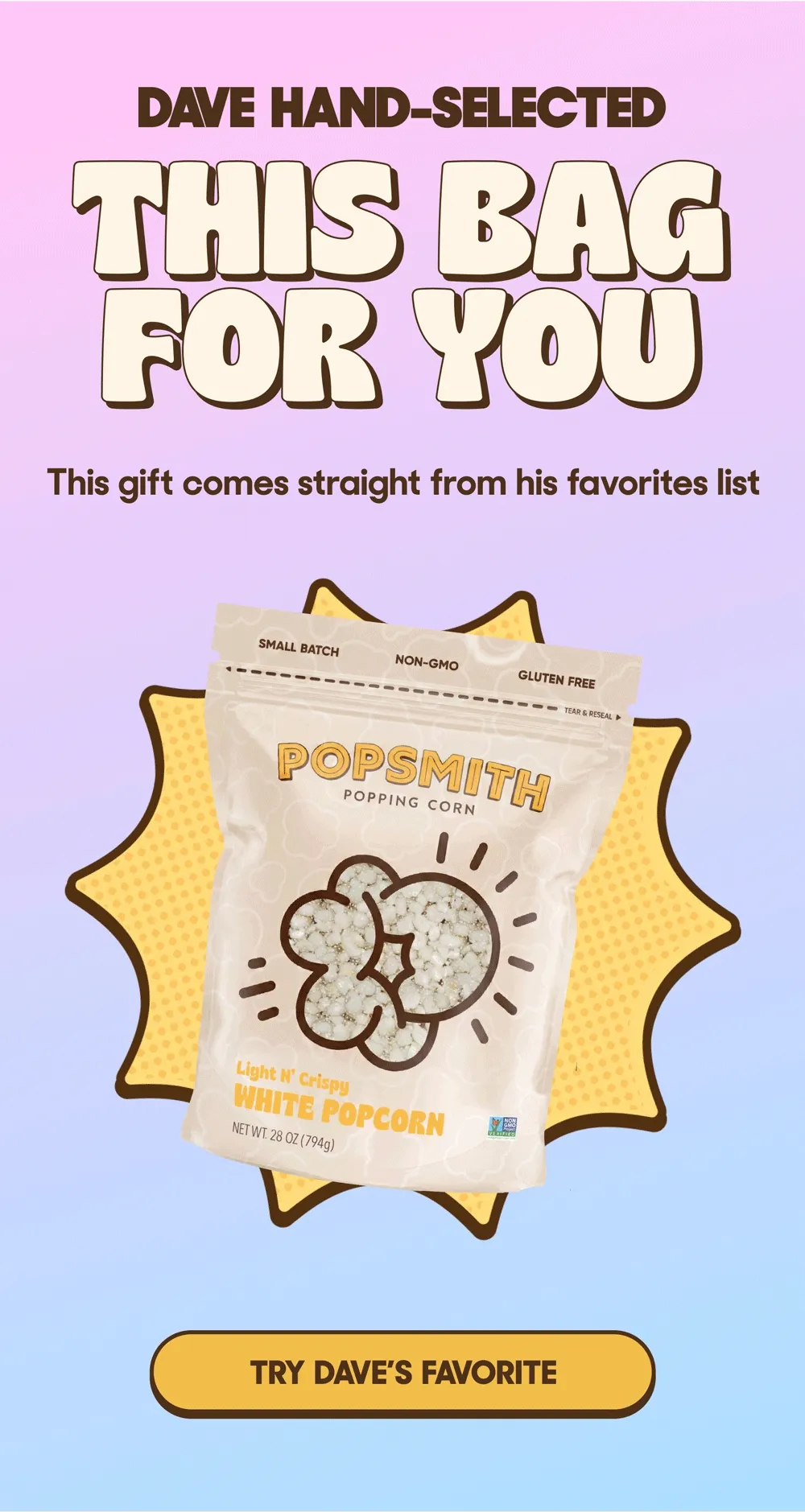 DAVE HAND-SELECTED THIS BAG FOR YOU This gift comes straight from his favorites list TRY DAVE'S FAVORITE
