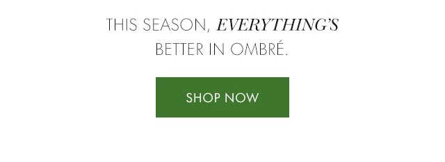 This season, everything's better in ombré.