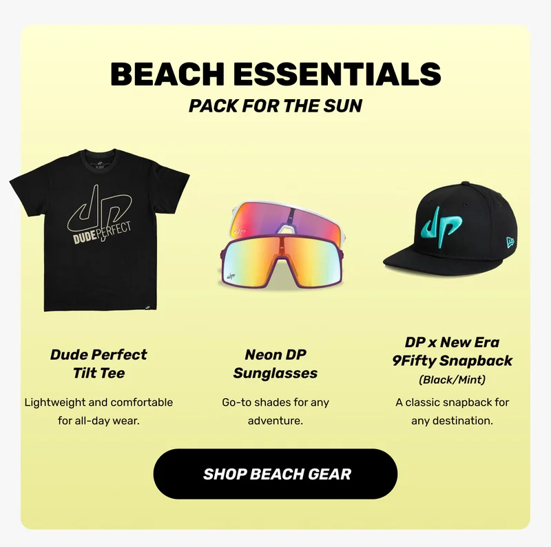 Beach Essentials | Pack for the sun | Dude Tilt Tee | Dude Perfect Overtime Tee | DP X New Era 9Fifty Snapback | CTA: Shop Beach Gear