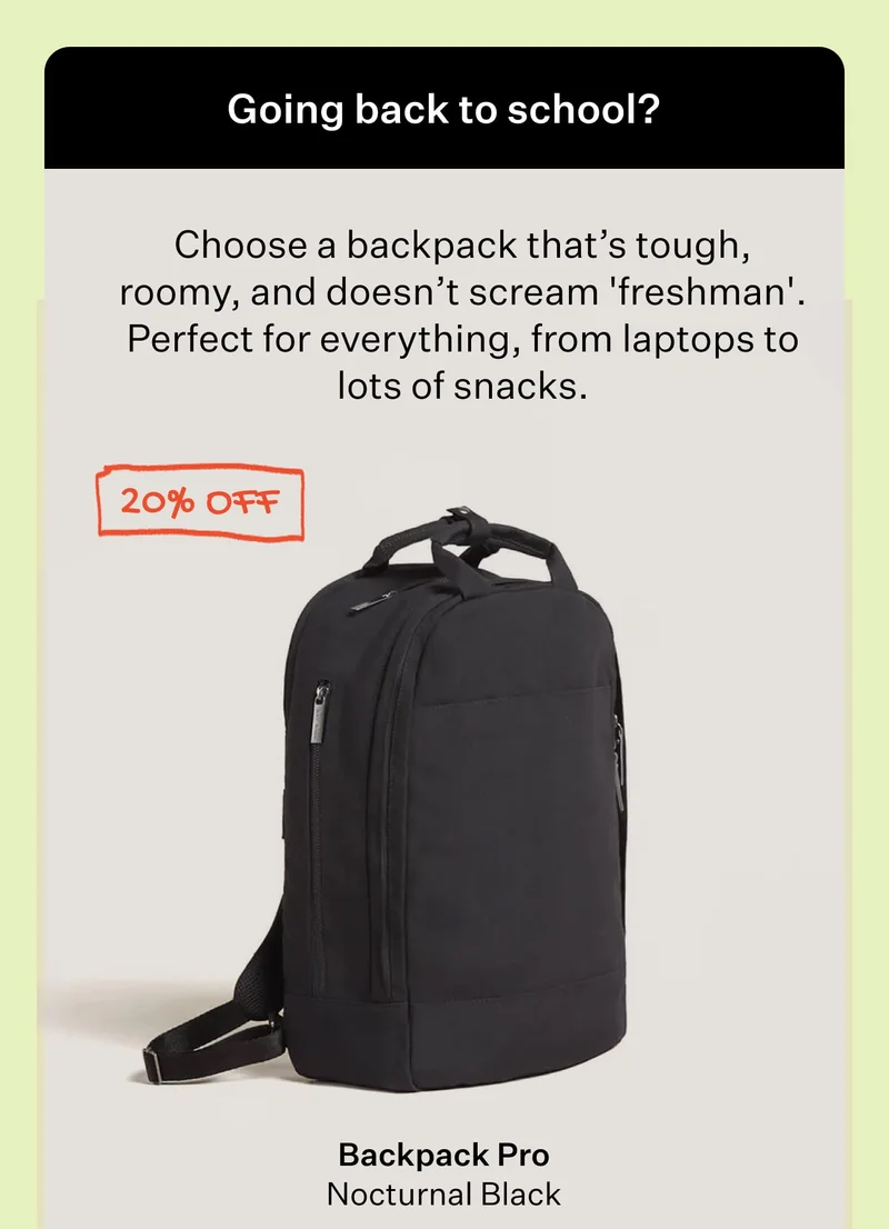 Going back to school? Choose a backpack that’s tough, roomy, and doesn’t scream 'freshman'. Perfect for everything, from laptops to lots of snacks.