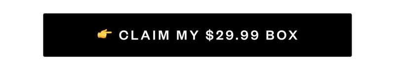 CLAIM MY $29.99 BOX