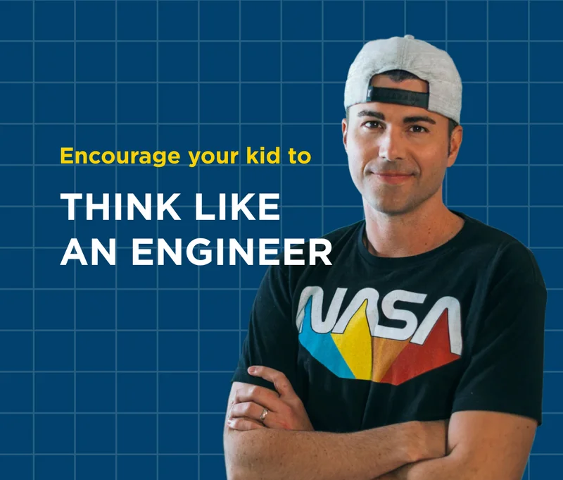 ENCOURAGE YOUR KID TO THINK LIKE AN ENGINEER