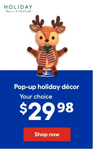 HOLIDAY LIVING. Pop-up holiday decor. Your choice $29.98
