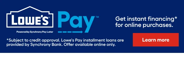 Introducing Lowe's Pay. Instant financing for online purchases.