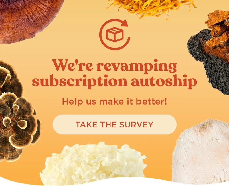 We're revamping subscription autoship. Help us make it better! TAKE THE SURVEY