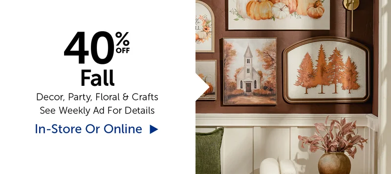 40% Off Fall - Decor, Party, Floral & Crafts