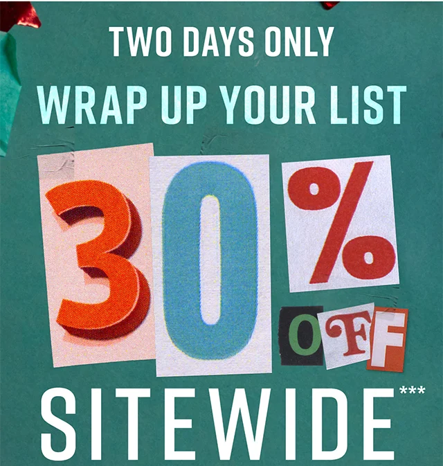 Two Days Only Wrap Up Your List 30% Off Sitewide