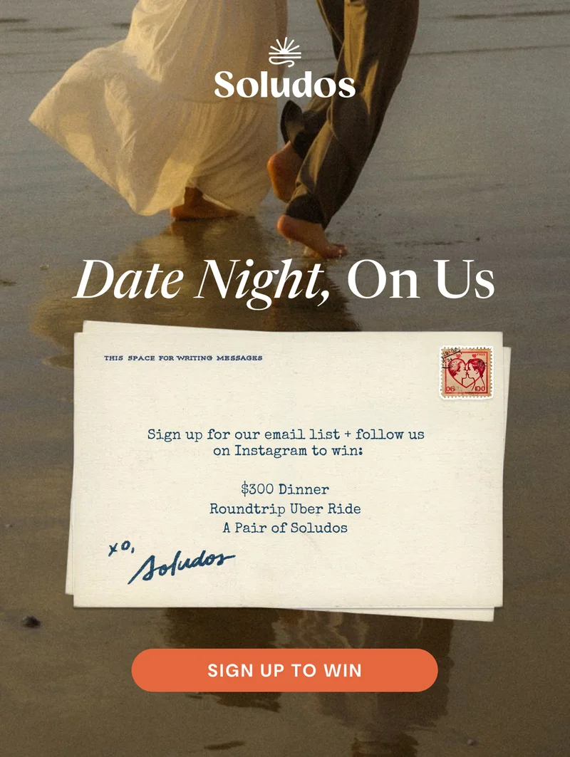 Date night, on us! Sign up for our email list + follow us  on Instagram to win:  $300 Dinner, Roundtrip Uber Ride, A Pair of Soludos [Sign Up To Win]