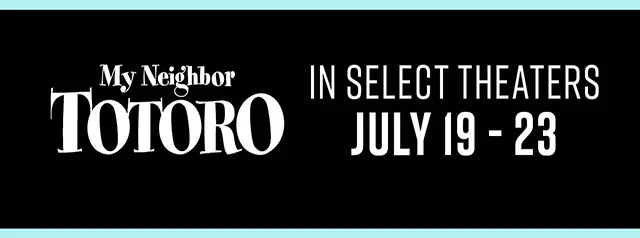 My Neighbor Totoro In Select Theaters July 19-23