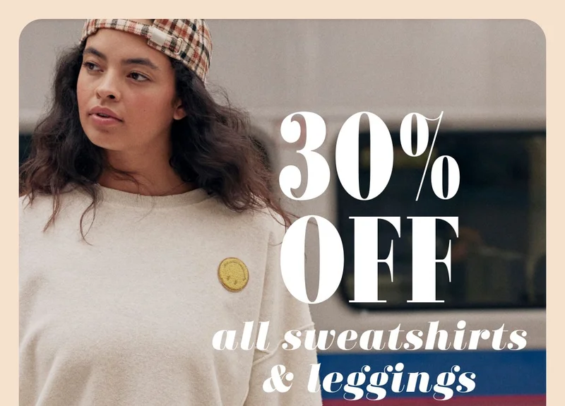 30% Off all sweatshirts & leggings
