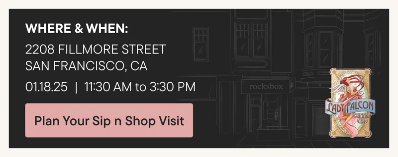 WHERE & WHEN: 2208 FILLMORE STREET, SAN FRANCISCO, CA | 01.18.25 | 11:30 AM to 3:30 PM | Plan Your Sip n Shop Visit
