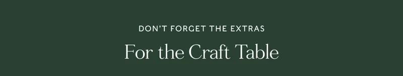 Don't Forget The Extras For The Craft Table