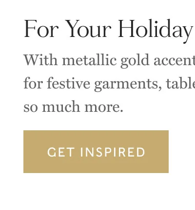 For Your Holiday Best With metallic gold accents, our cotton fabric is perfect for festive garments, table linens, DIY decorations, and so much more. Get inspired