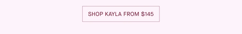 SHOP KAYLA FROM $145