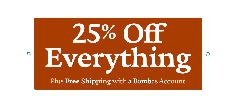 25% Off Everything Plus Free Shipping with a Bombas Account Stop Kidding Around Get your kids' gifts ASAP, while teaching them the joy of giving back. One Purchased = One Donated Shop Now