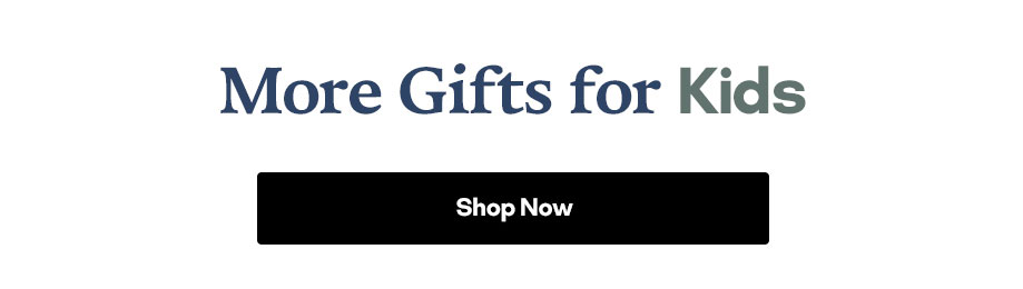 More Gifts for Kids Shop Now