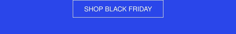 SHOP BLACK FRIDAY