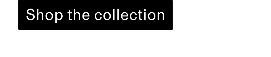 Shop the collection CTA