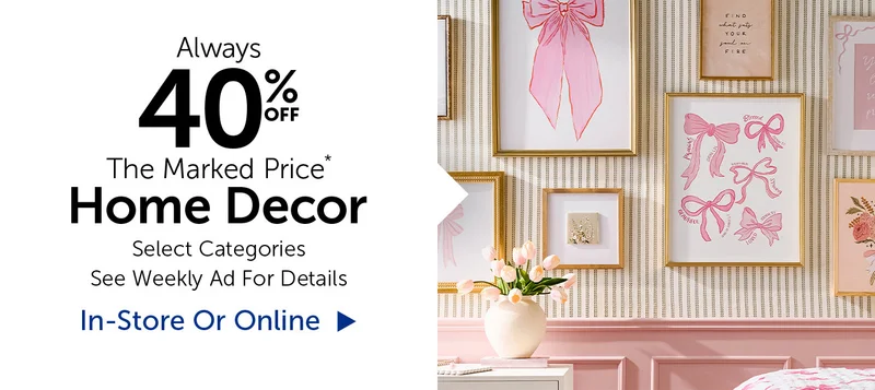 Always 40% Off The Marked Price- Home Decor - Select Categories