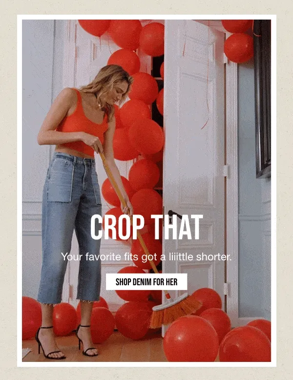 CROP THAT | Your favorite fits got a liiittle shorter. | SHOP DENIM FOR HER.