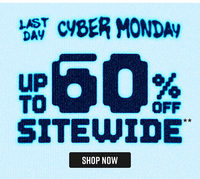 Cyber Monday Last Day! Up to 60 Percent Off Sitewide. Shop Now