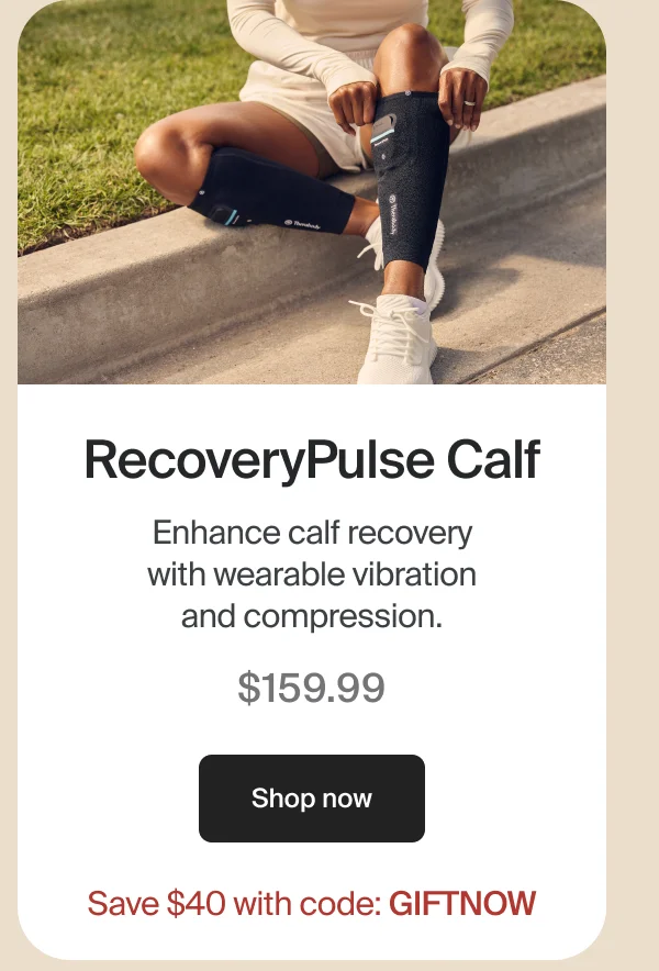 RecoveryPulse Calf | Enhance calf recovery with wearable vibration and compression. | $159.99 | Shop now | Save $40 with code: GIFTNOW