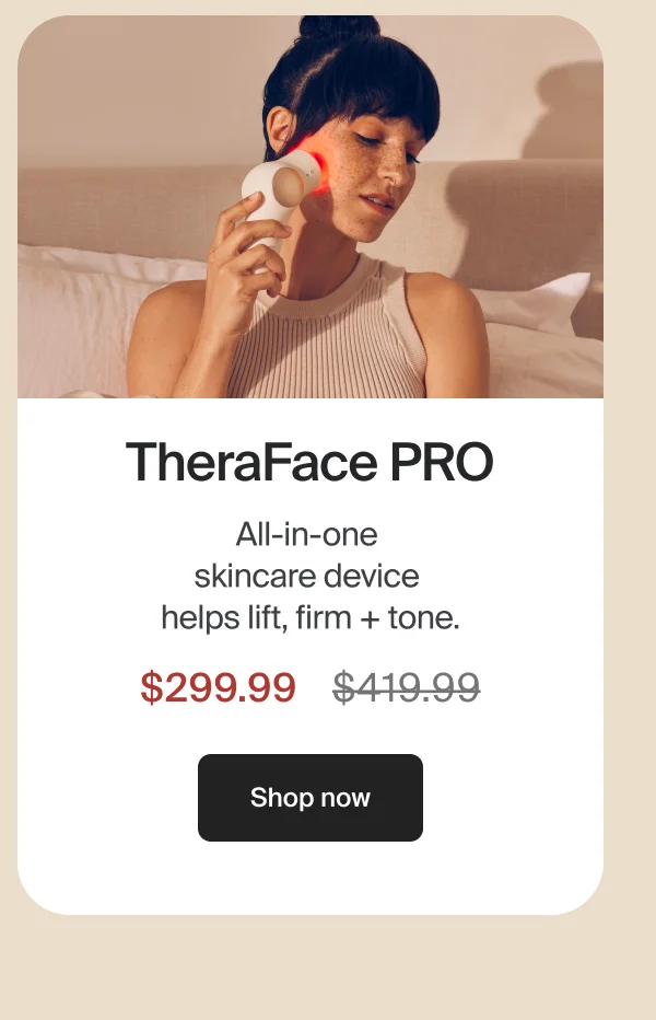TheraFace PRO | All-in-one skincare device helps lift, firm + tone. | $299.99 | Shop now