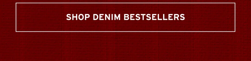 SHOP DENIM BESTSELLERS