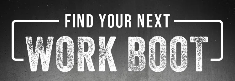 FIND YOUR NEXT WORK BOOT