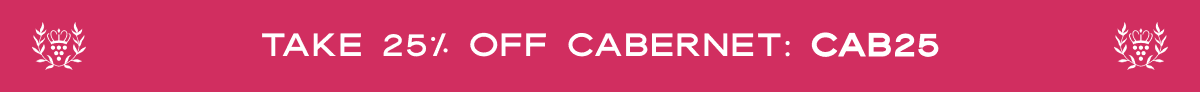 Take 25% off Cabernet: CAB25