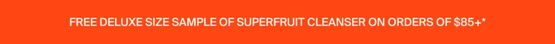 FREE DELUXE SIZE SAMPLE OF SUPERFRUIT CLEANSER ON ORDERS OF $85+