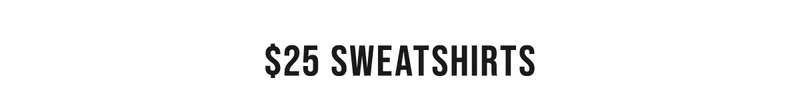 $25 sweatshirts