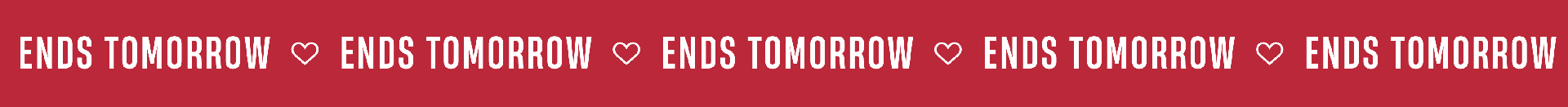 Ends Tomorrow