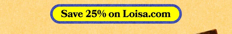SAVE 25% ON LOISA.COM