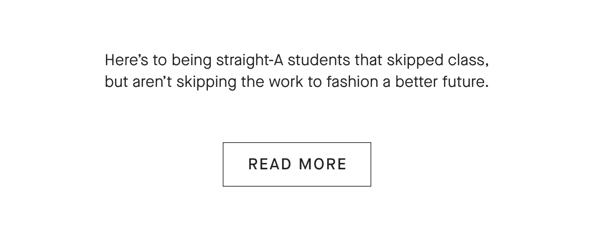Here's to being straight-A students that skipped class, but aren't skipping the work to fashion a better future. [READ MORE]