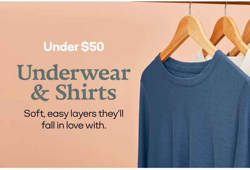 Under $50 Underwear & Shirts Soft, easy layers they'll fallin love with.