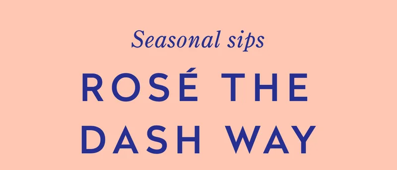 ROSÉ THE DASH WAY