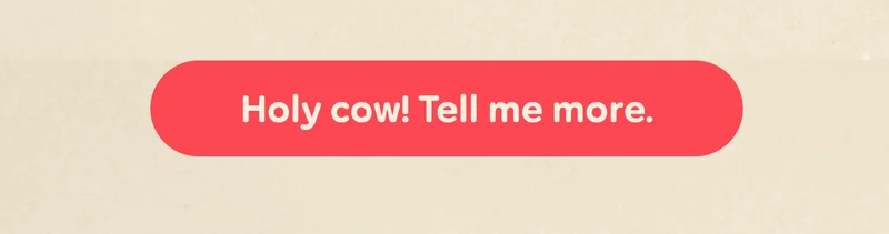 Button: Holy cow! Tell me more.