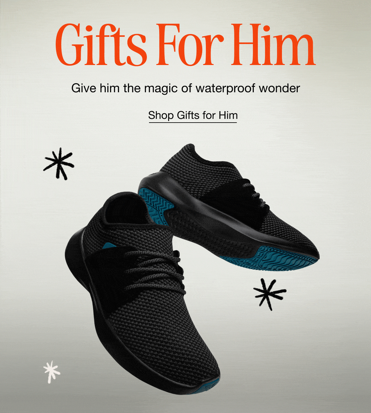 Gifts For Him. Give him the magic of waterproof wonder. Shop Gifts for Him.