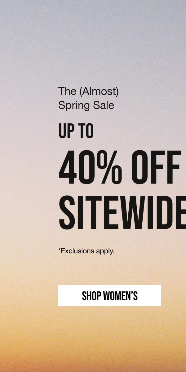 The (Almost) Spring Sale Up to 40% off Sitewide Shop Women's