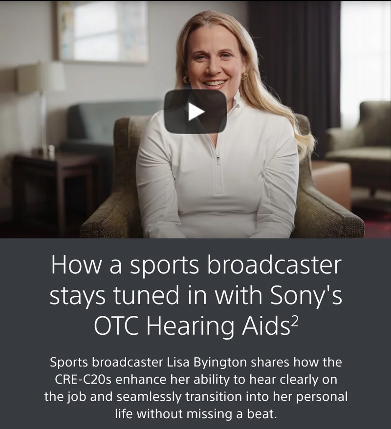 How a sports broadcaster stays tuned in with Sony's OTC Hearing Aids2 Sports broadcaster Lisa Byington shares how the CRE-C20s enhance her ability to hear clearly on the job and seamlessly transition into her personal life without missing a beat.