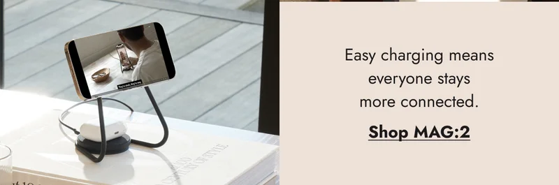 Easy charging means everyone stays more connected. Shop MAG:2