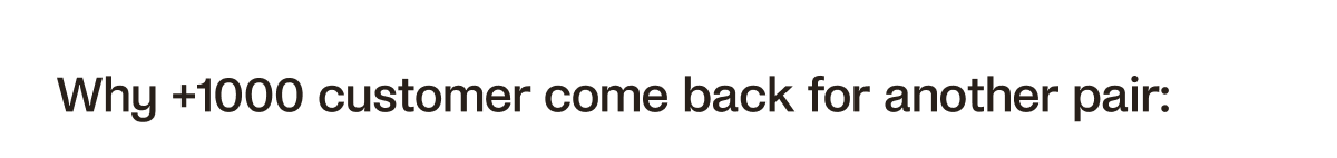 Why +1000 customers come back for another pair: