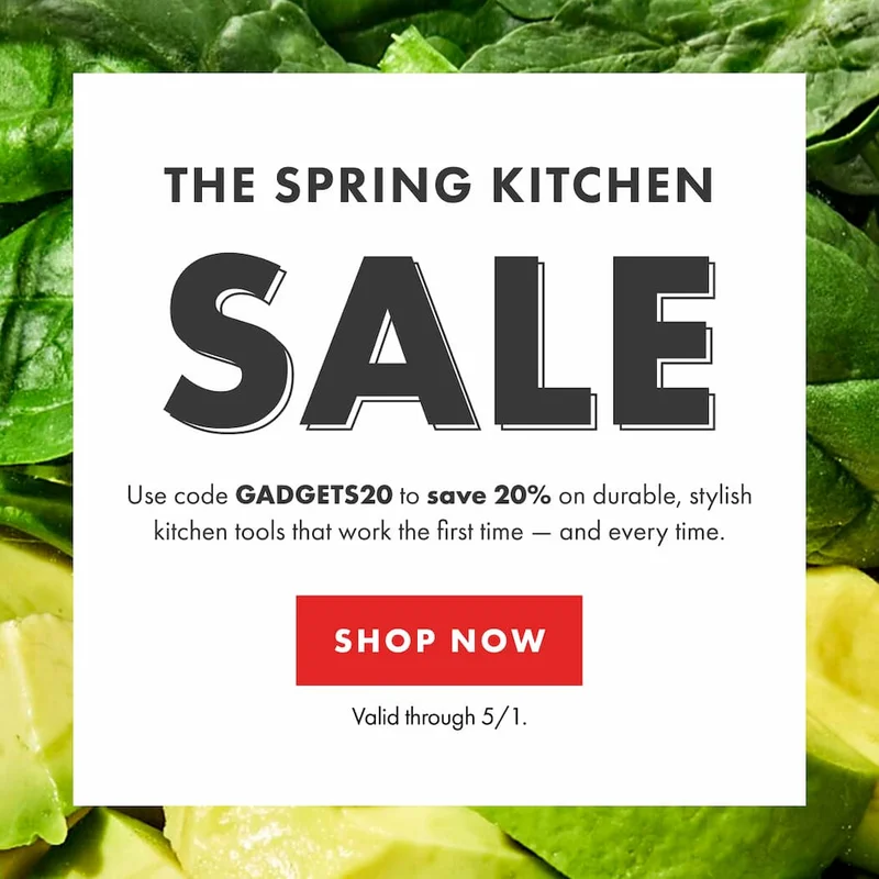 THE SPRING KITCHEN SALE. Use code GADGETS20 to save 20% on durable, stylish kitchen tools that work the first time — and every time. Valid through 5/1 | SHOP NOW