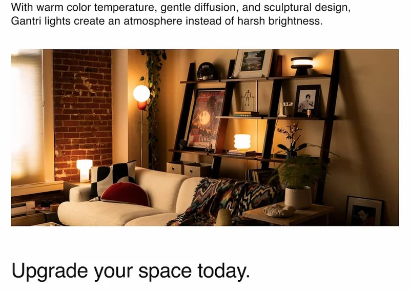 With warm color temperature, gentle diffusion, and sculptural design, Gantri lights create an atmosphere instead of harsh brightness.