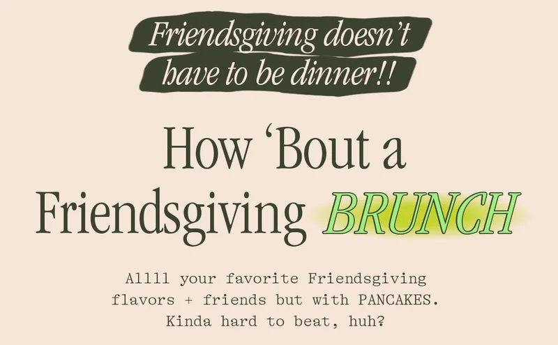 FRIENDSGIVING DOESN'T HAVE TO BE DINNER!! HOW 'BOUT A FRIENDSGIVING BRUNCH