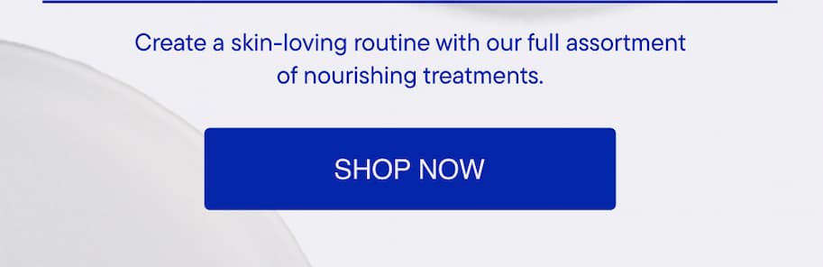 Create a skin loving routine with our full assortment